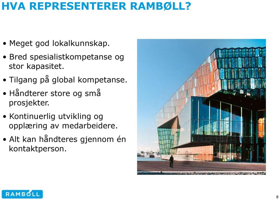 Tilgang på global kompetanse. Håndterer store og små prosjekter.