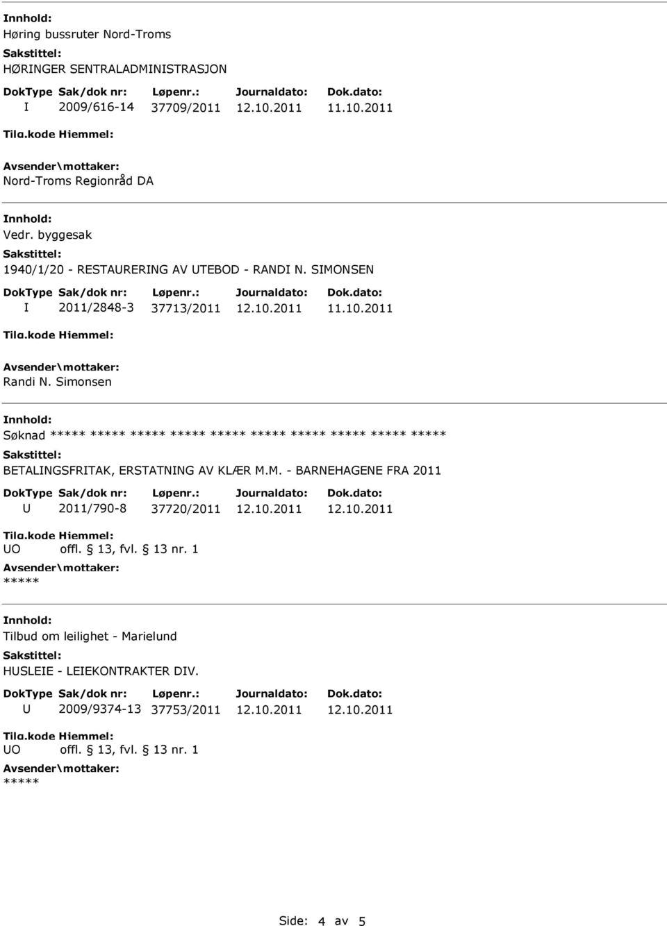 SMONSEN 2011/2848-3 37713/2011 Randi N. Simonsen Søknad BETALNGSFRTAK, ERSTATNNG AV KLÆR M.M. -