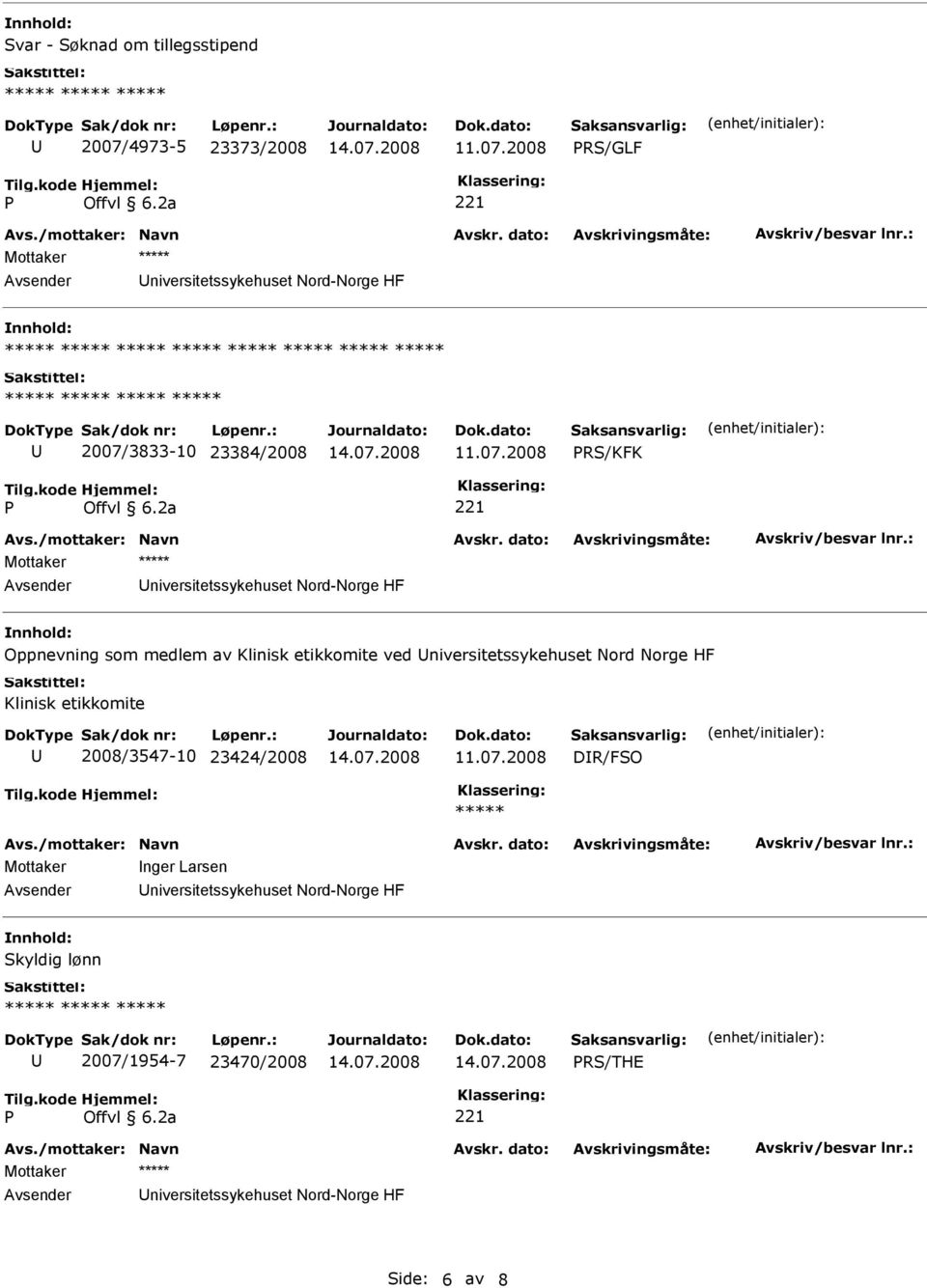 etikkomite ved niversitetssykehuset Nord Norge HF Klinisk etikkomite 2008/3547-10 23424/2008 DR/FSO Mottaker nger Larsen