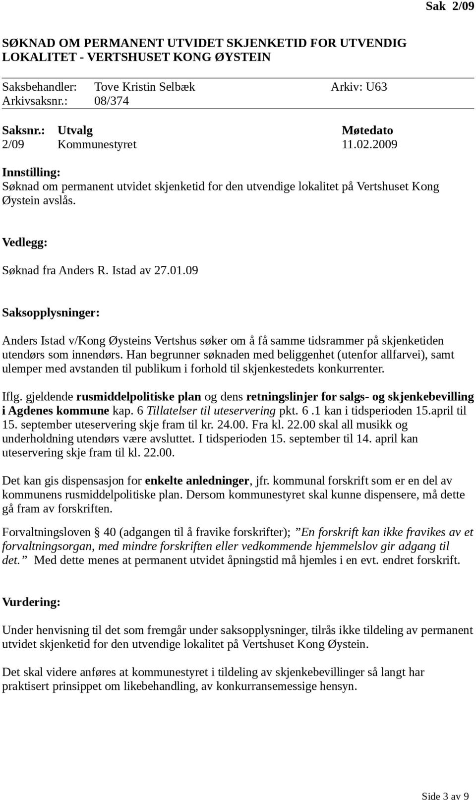09 Anders Istad v/kong Øysteins Vertshus søker om å få samme tidsrammer på skjenketiden utendørs som innendørs.