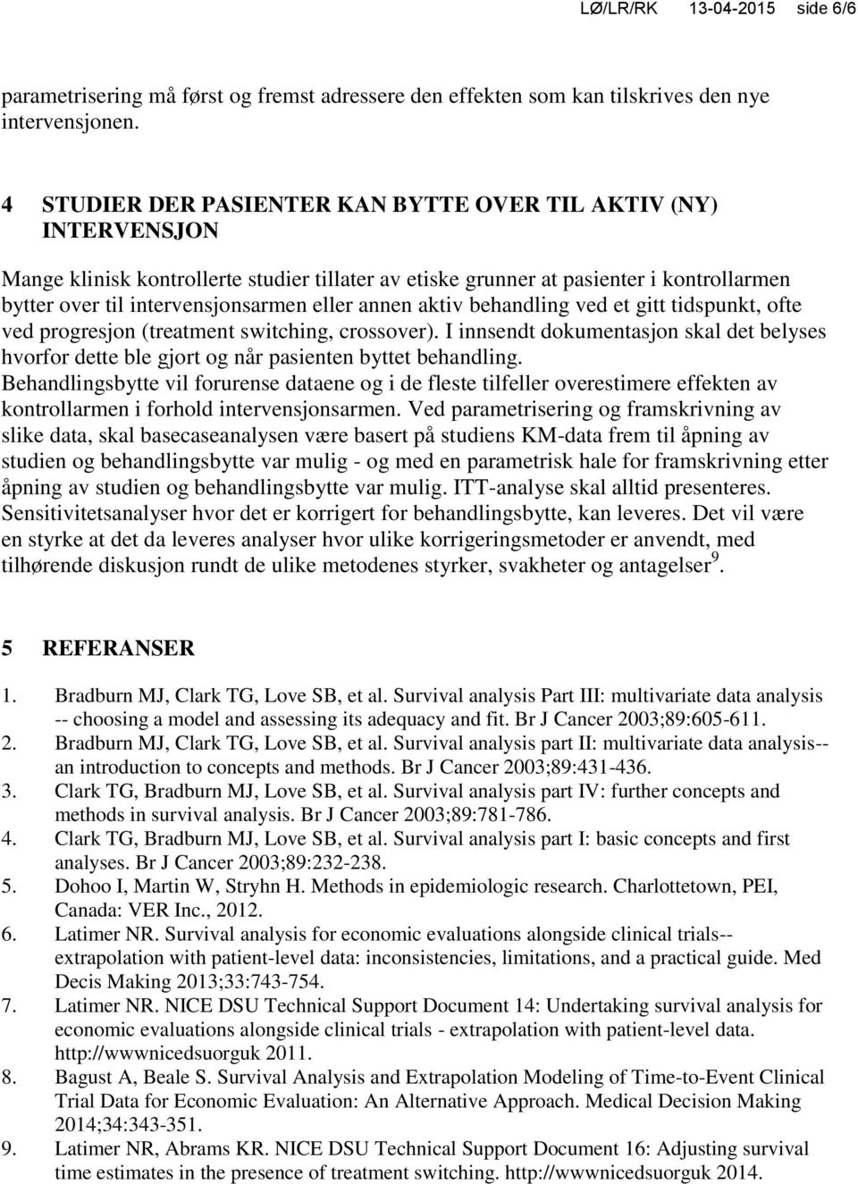 annen aktiv behandling ved et gitt tidspunkt, ofte ved progresjon (treatment switching, crossover).