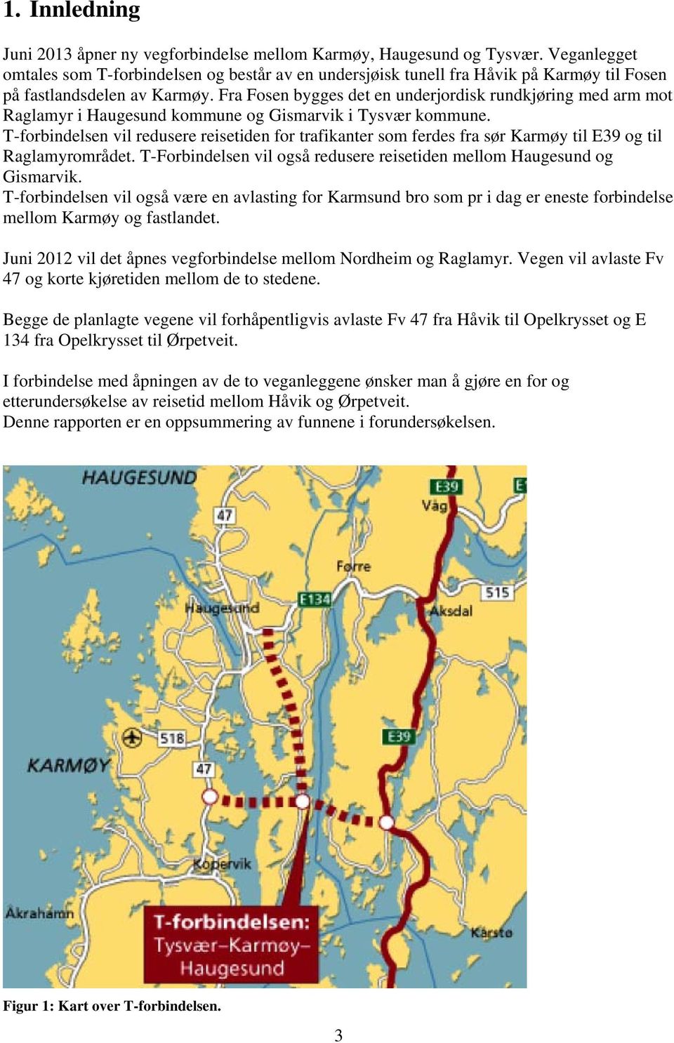 Fra Fosen bygges det en underjordisk rundkjøring med arm mot Raglamyr i Haugesund kommune og Gismarvik i Tysvær kommune.