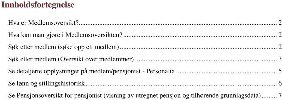 .. 3 Se detaljerte opplysninger på medlem/pensjonist - Personalia.