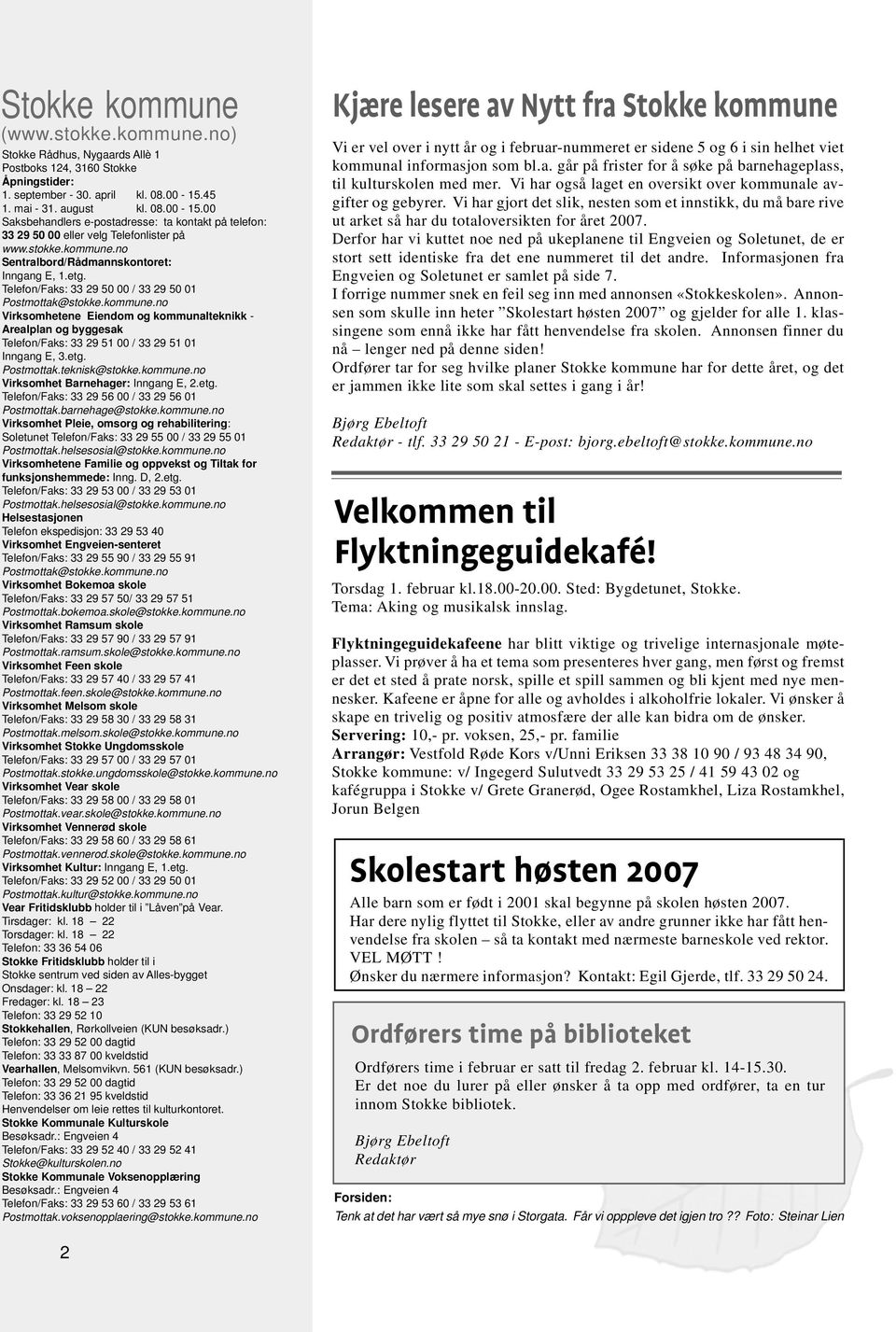 etg. Telefon/Faks: 33 29 50 00 / 33 29 50 01 Postmottak@stokke.kommune.no Virksomhetene Eiendom og kommunalteknikk - Arealplan og byggesak Telefon/Faks: 33 29 51 00 / 33 29 51 01 Inngang E, 3.etg. Postmottak.teknisk@stokke.