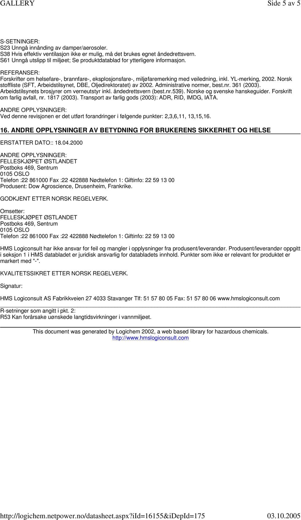 Norsk stoffliste (SFT, Arbeidstilsynet, DBE, Oljedirektoratet) av 2002. Administrative normer, best.nr. 361 (2003). Arbeidstilsynets brosjyrer om verneutstyr inkl. åndedrettsvern (best.nr.539).