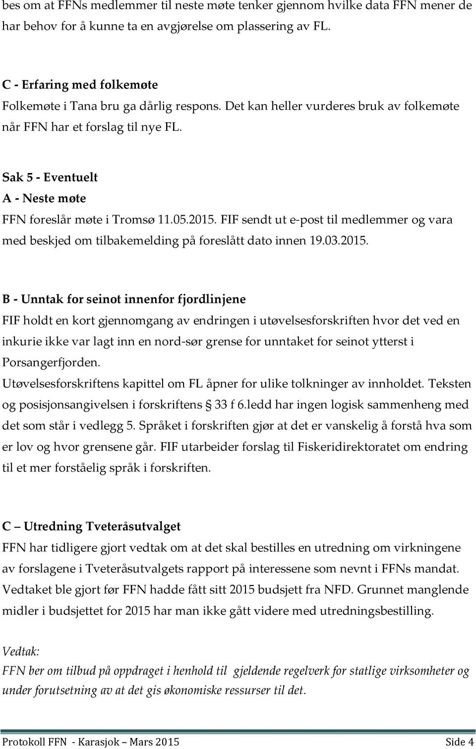 Sak 5 - Eventuelt A - Neste møte FFN foreslår møte i Tromsø 11.05.2015.