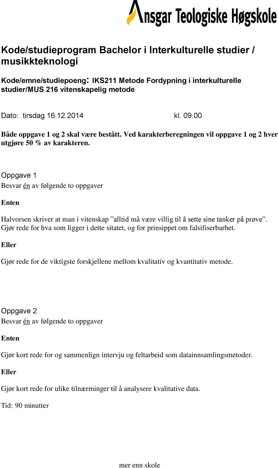 Halvorsen skriver at man i vitenskap alltid må være villig til å sette sine tanker på prøve. Gjør rede for hva som ligger i dette sitatet, og for prinsippet om falsifiserbarhet.