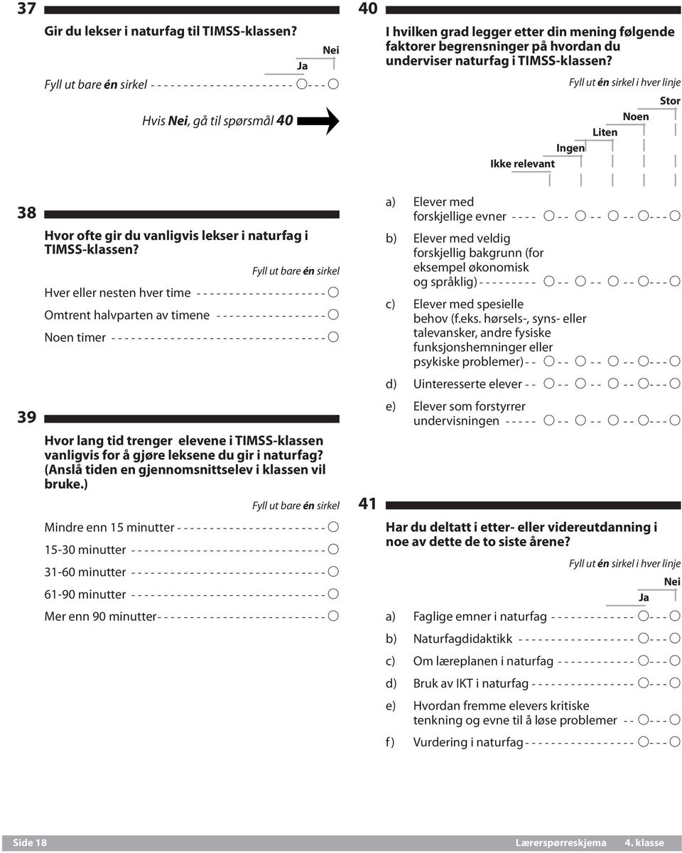 TIMSS-klassen? Ingen Ikke relevant Noen Liten Stor 38 39 Hvor ofte gir du vanligvis lekser i naturfag i TIMSS-klassen?