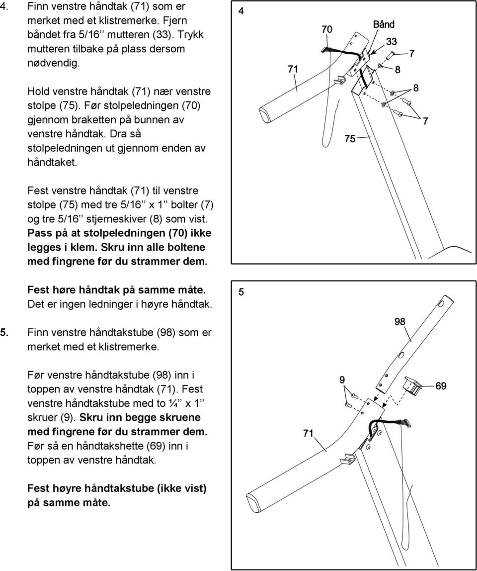 Fest venstre håndtak (71) til venstre stolpe (75) med tre 5/16 x 1 bolter (7) og tre 5/16 stjerneskiver (8) som vist. Pass på at stolpeledningen (70) ikke legges i klem.