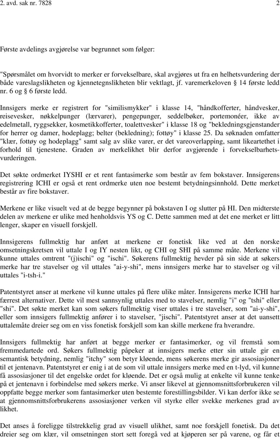 kjennetegnslikheten blir vektlagt, jf. varemerkeloven 14 første ledd nr. 6 og 6 første ledd.