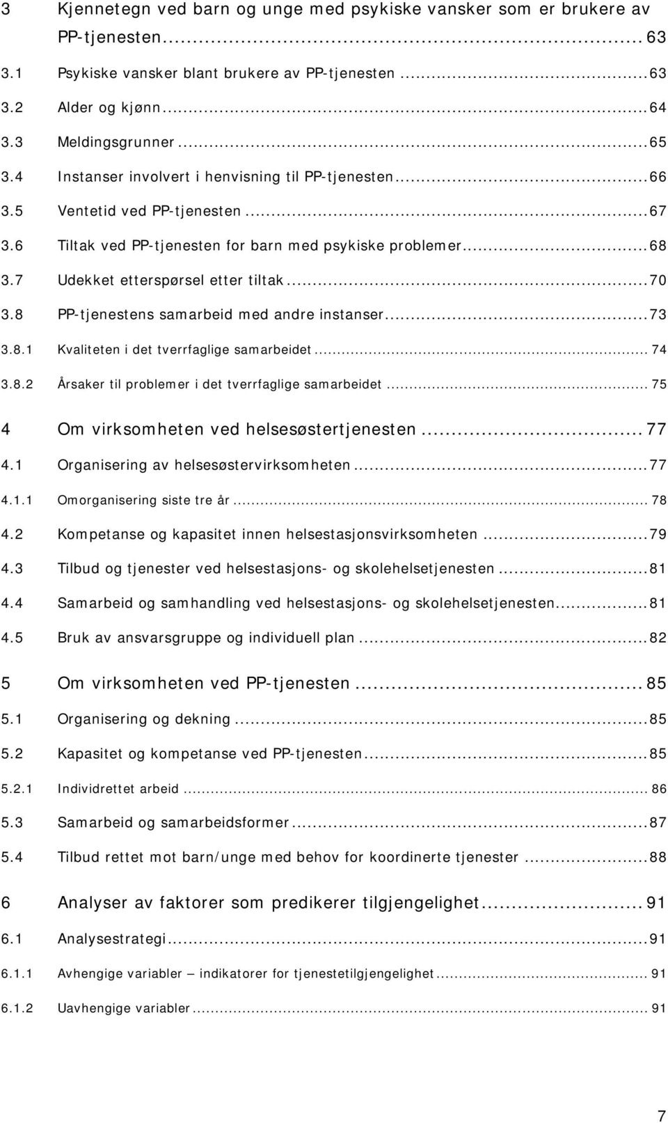 8 PP-tjenestens samarbeid med andre instanser...73 3.8.1 Kvaliteten i det tverrfaglige samarbeidet... 74 3.8.2 Årsaker til problemer i det tverrfaglige samarbeidet.