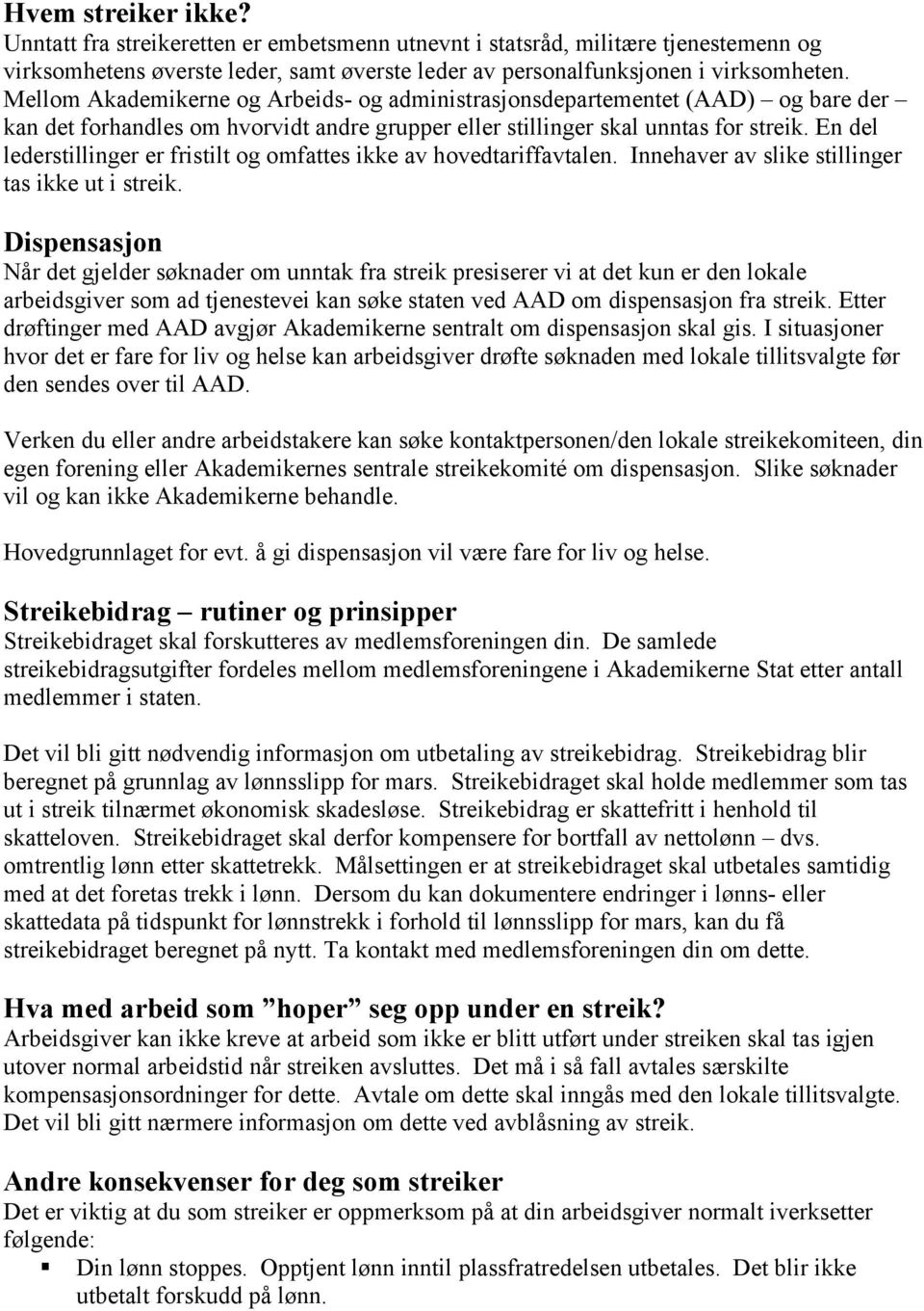 En del lederstillinger er fristilt og omfattes ikke av hovedtariffavtalen. Innehaver av slike stillinger tas ikke ut i streik.