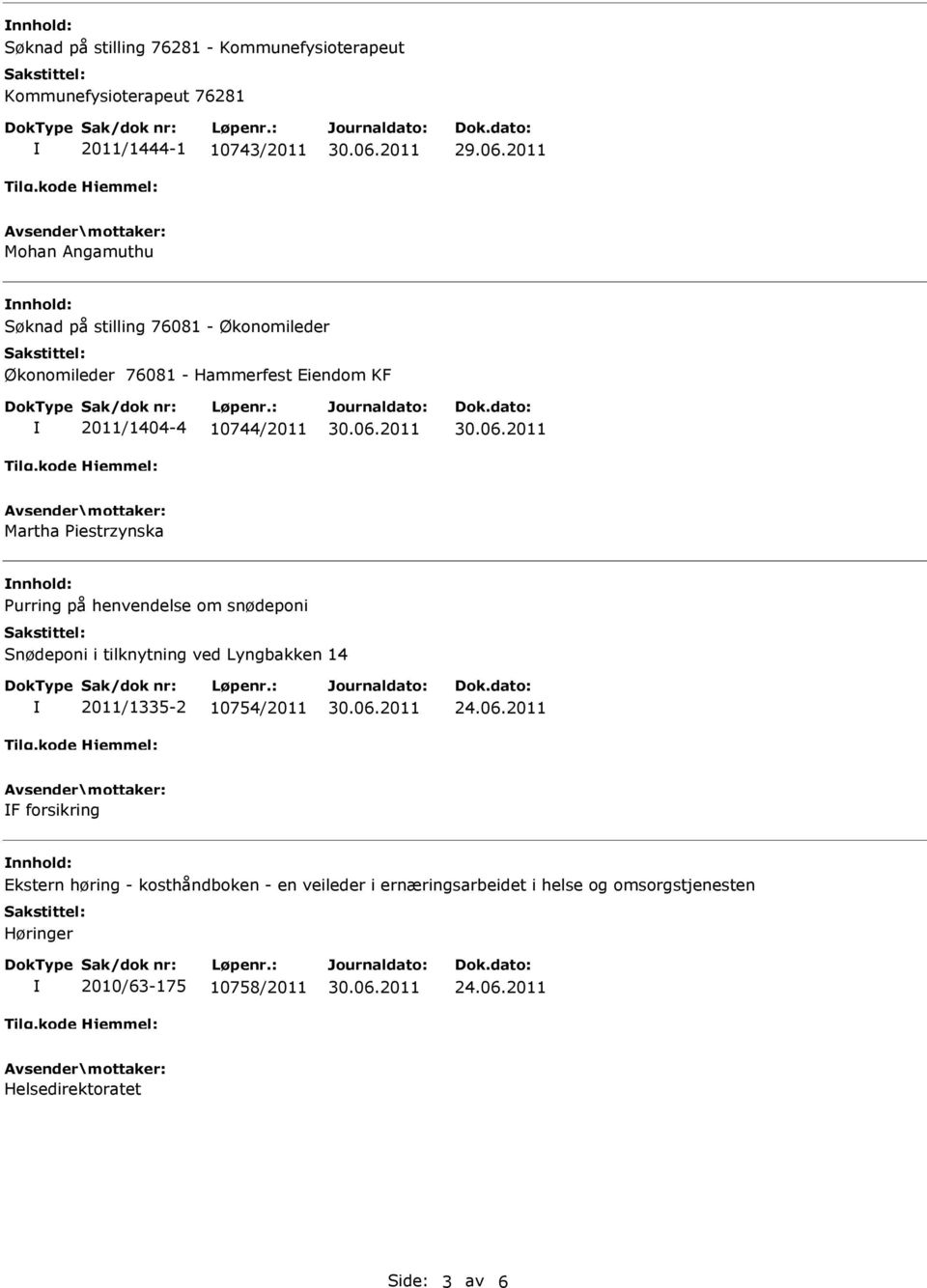 henvendelse om snødeponi Snødeponi i tilknytning ved Lyngbakken 14 2011/1335-2 10754/2011 24.06.
