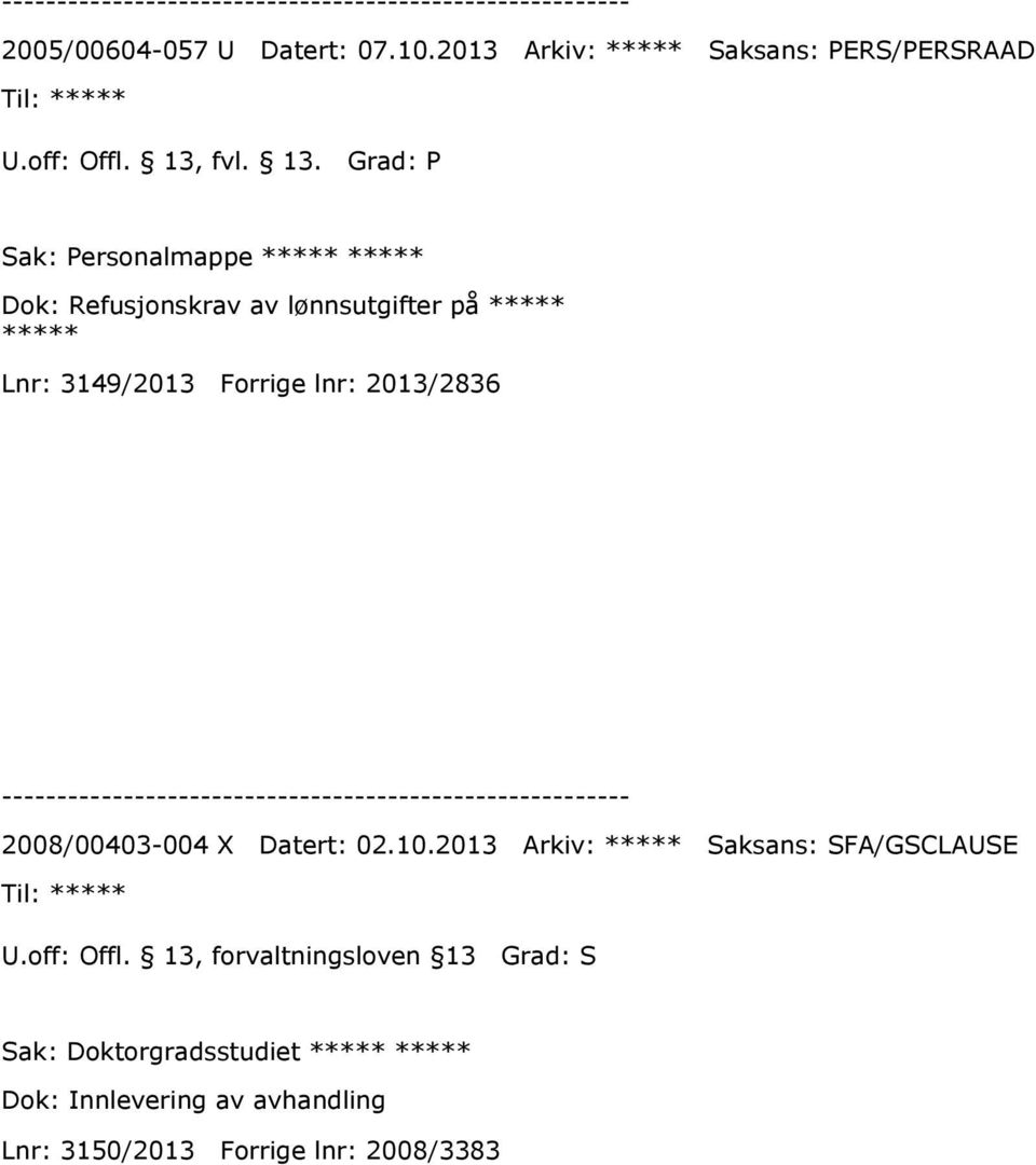 Grad: P Sak: Personalmappe ***** ***** Dok: Refusjonskrav av lønnsutgifter på ***** ***** Lnr: 3149/2013 Forrige