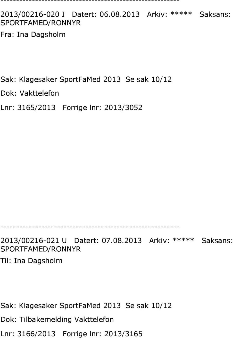 sak 10/12 Dok: Vakttelefon Lnr: 3165/2013 Forrige lnr: 2013/3052 2013/00216-021 U Datert: 07.08.