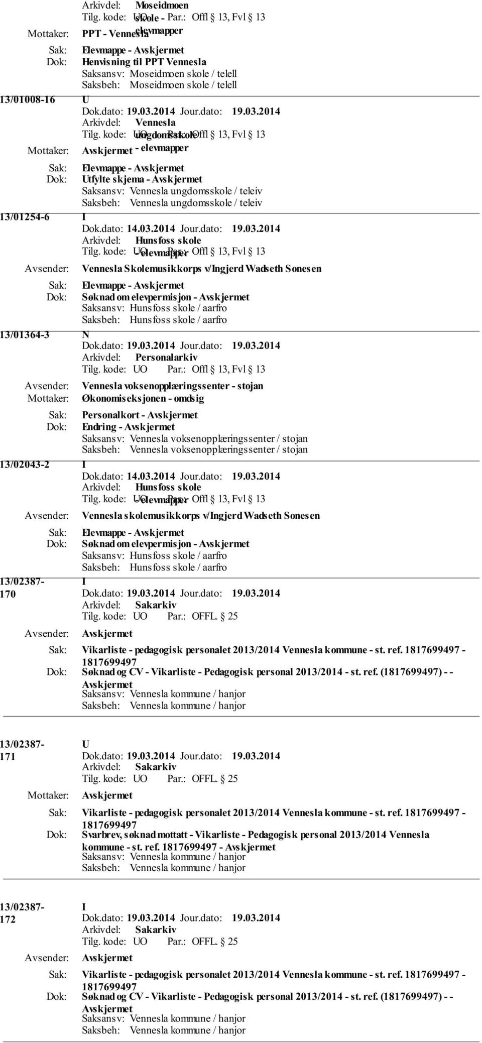 03.2014 Jour.dato: 19.03.2014 Arkivdel: Hunsfoss skole Tilg. kode: O - elevmapper Par.