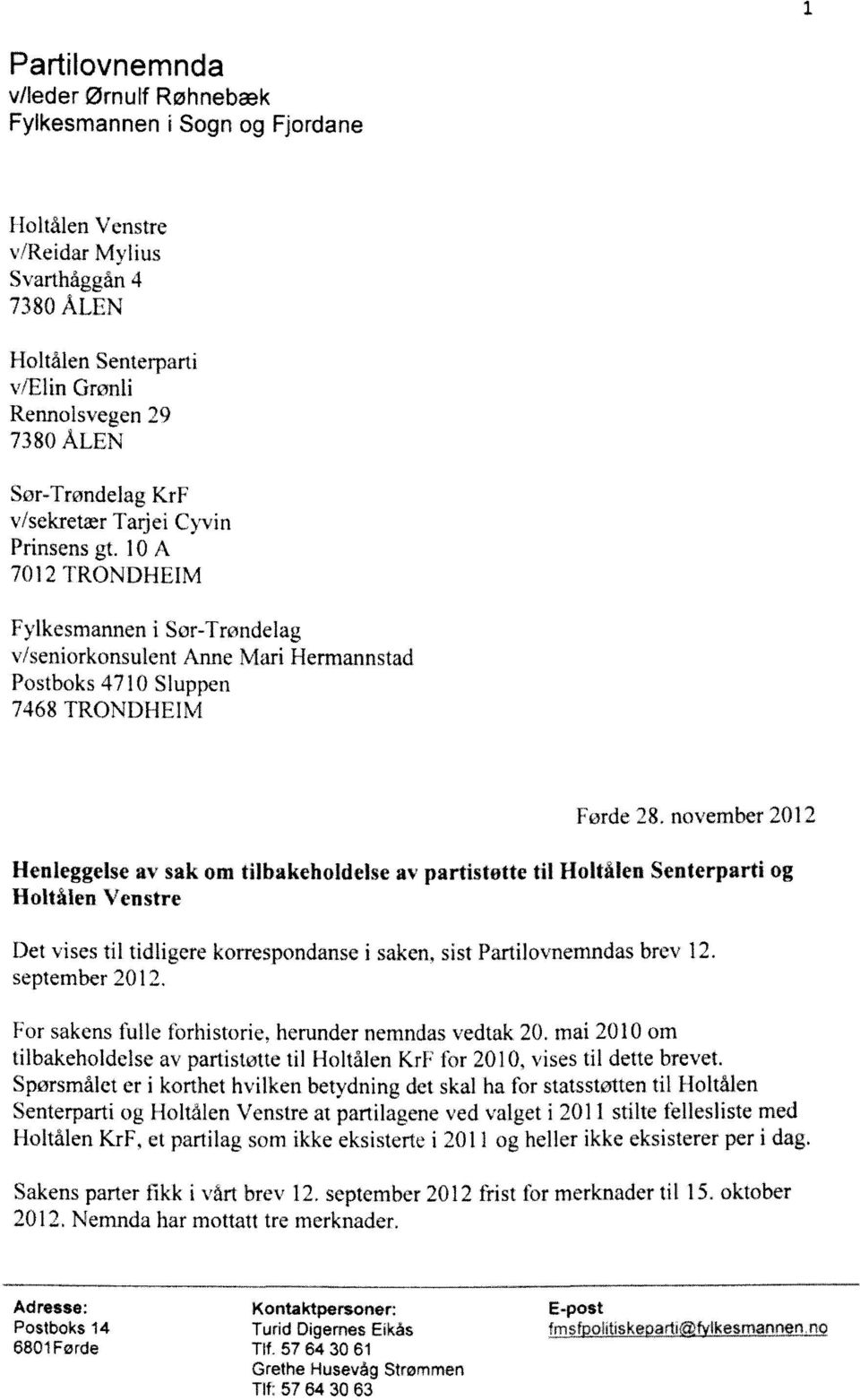 november 201"' Henleggelse av sak om tilhakeholdelse av partistøtte til Holtalen Senterparti og Holtålen Venstre Det vises til tidligere korrespondanse i saken, sist Partilovnemndas brev 12.