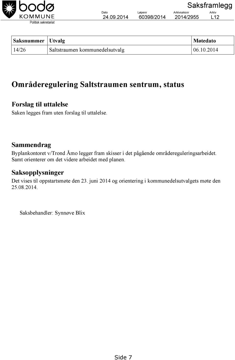 2014 Områderegulering Saltstraumen sentrum, status Forslag til uttalelse Saken legges fram uten forslag til uttalelse.