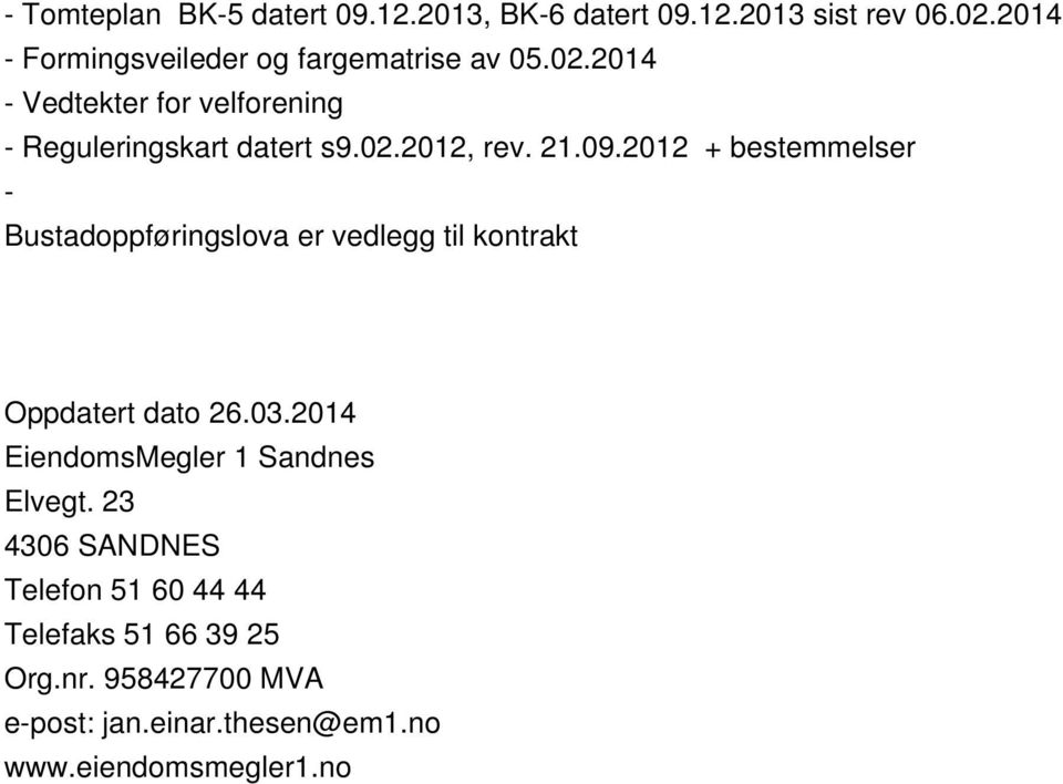 21.09.2012 + bestemmelser - Bustadoppføringslova er vedlegg til kontrakt Oppdatert dato 26.03.