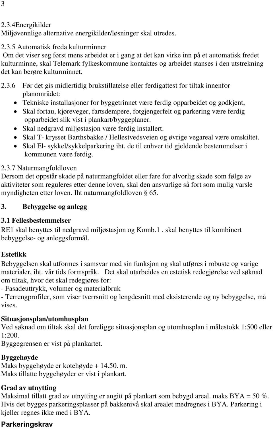 6 Før det gis midlertidig brukstillatelse eller ferdigattest for tiltak innenfor planområdet: Tekniske installasjoner for byggetrinnet være ferdig opparbeidet og godkjent, Skal fortau, kjøreveger,