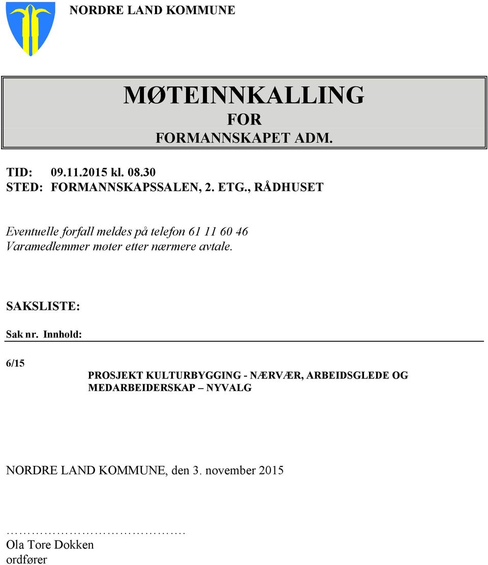 , RÅDHUSET Eventuelle forfall meldes på telefon 61 11 60 46 Varamedlemmer møter etter nærmere