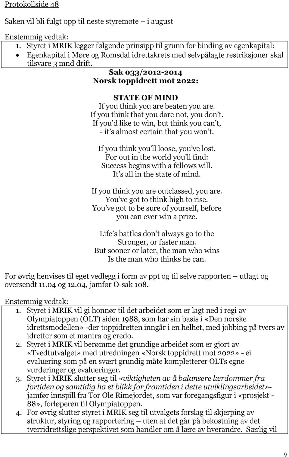 Sak 033/2012-2014 Norsk toppidrett mot 2022: STATE OF MIND If you think you are beaten you are. If you think that you dare not, you don t.