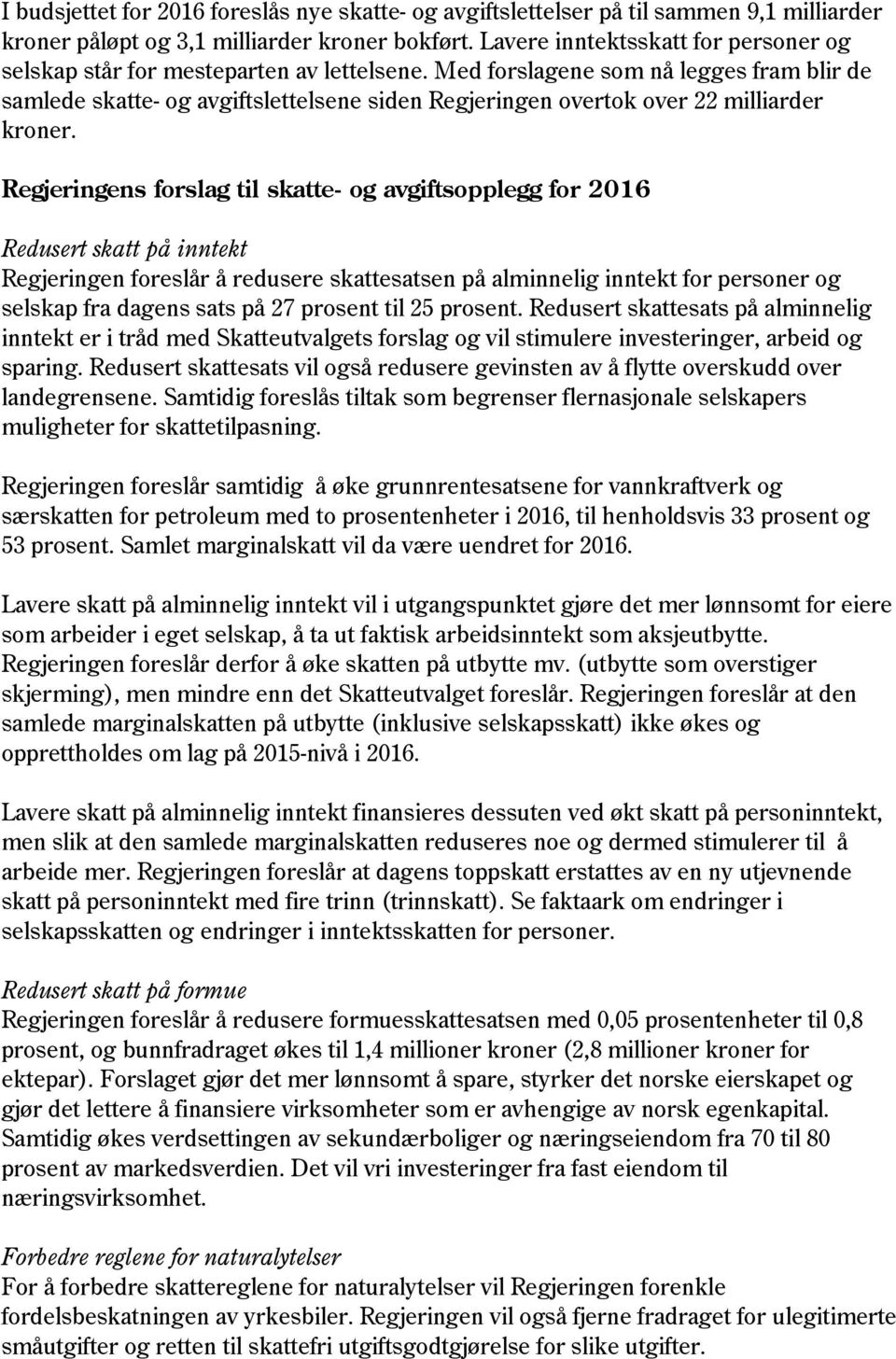 Med forslagene som nå legges fram blir de samlede skatte- og avgiftslettelsene siden Regjeringen overtok over 22 milliarder kroner.