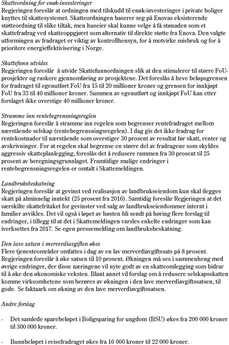 støtte fra Enova. Den valgte utformingen av fradraget er viktig av kontrollhensyn, for å motvirke misbruk og for å prioritere energieffektivisering i Norge.