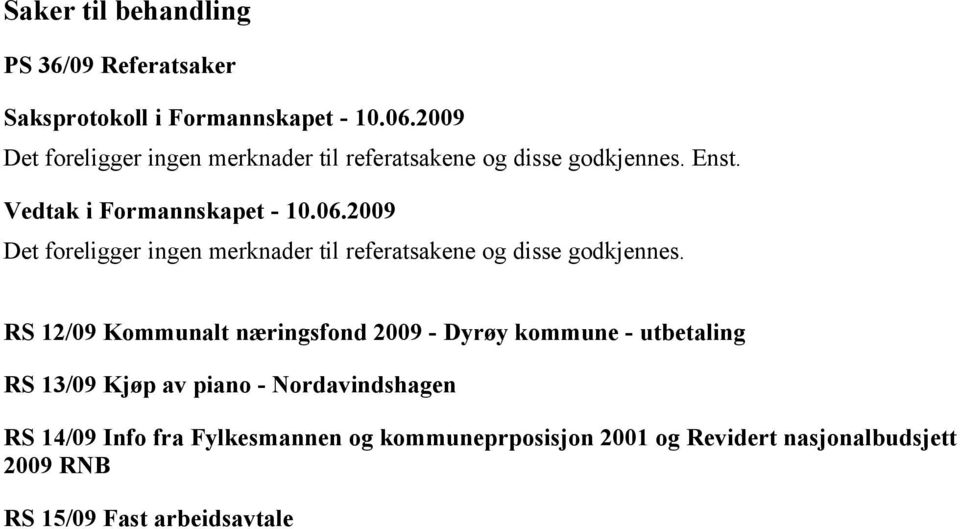 RS 12/09 Kommunalt næringsfond 2009 - Dyrøy kommune - utbetaling RS 13/09 Kjøp av piano -