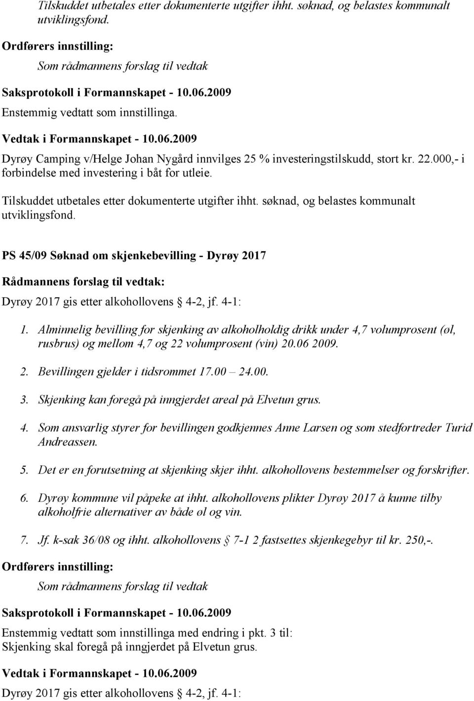 PS 45/09 Søknad om skjenkebevilling - Dyrøy 2017 Dyrøy 2017 gis etter alkohollovens 4-2, jf. 4-1: 1.