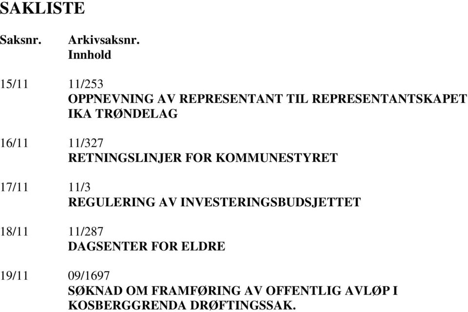 TRØNDELAG 16/11 11/327 RETNINGSLINJER FOR KOMMUNESTYRET 17/11 11/3 REGULERING AV