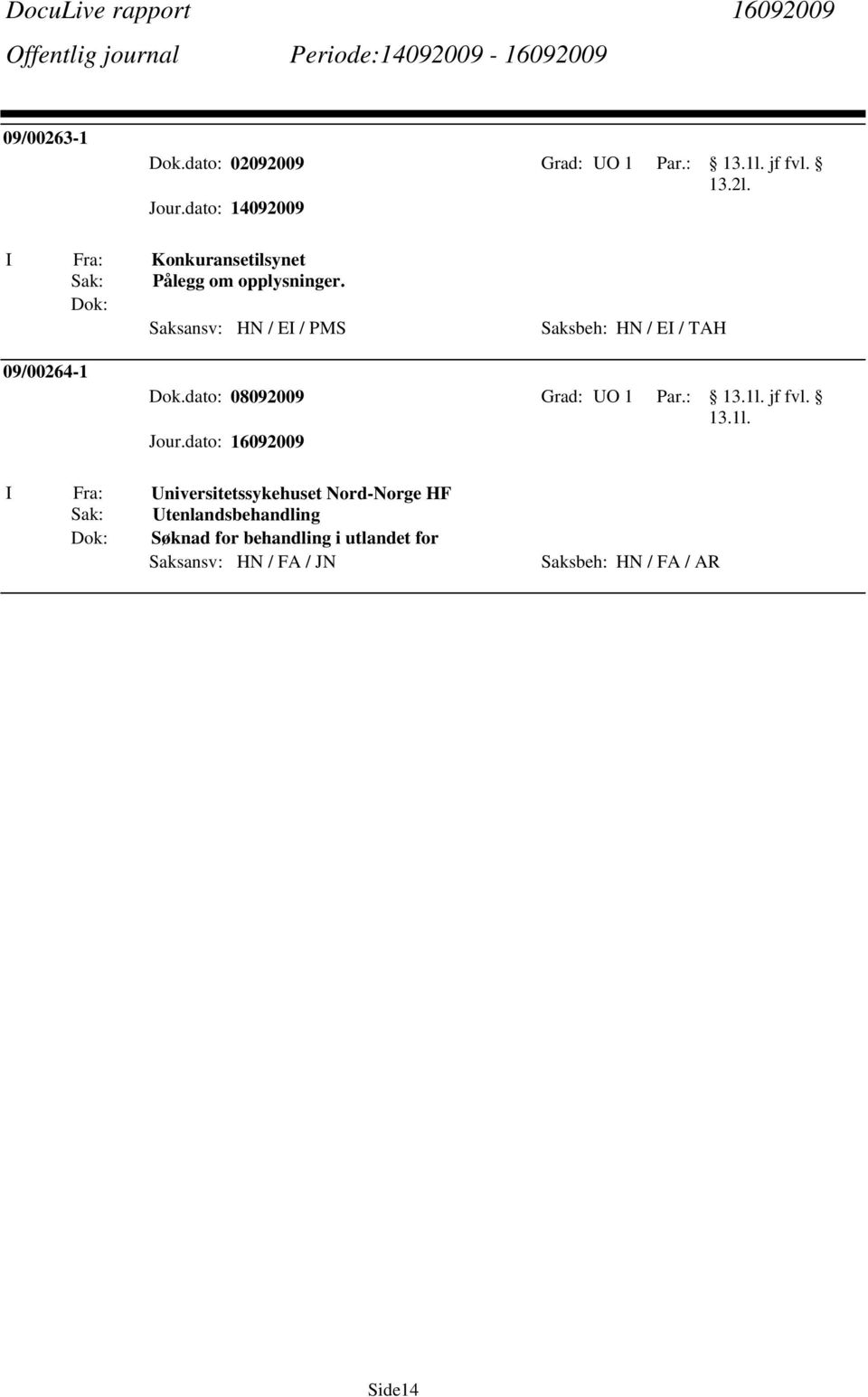 Saksansv: HN / EI / PMS Saksbeh: HN / EI / TAH 09/00264-1 Dok.