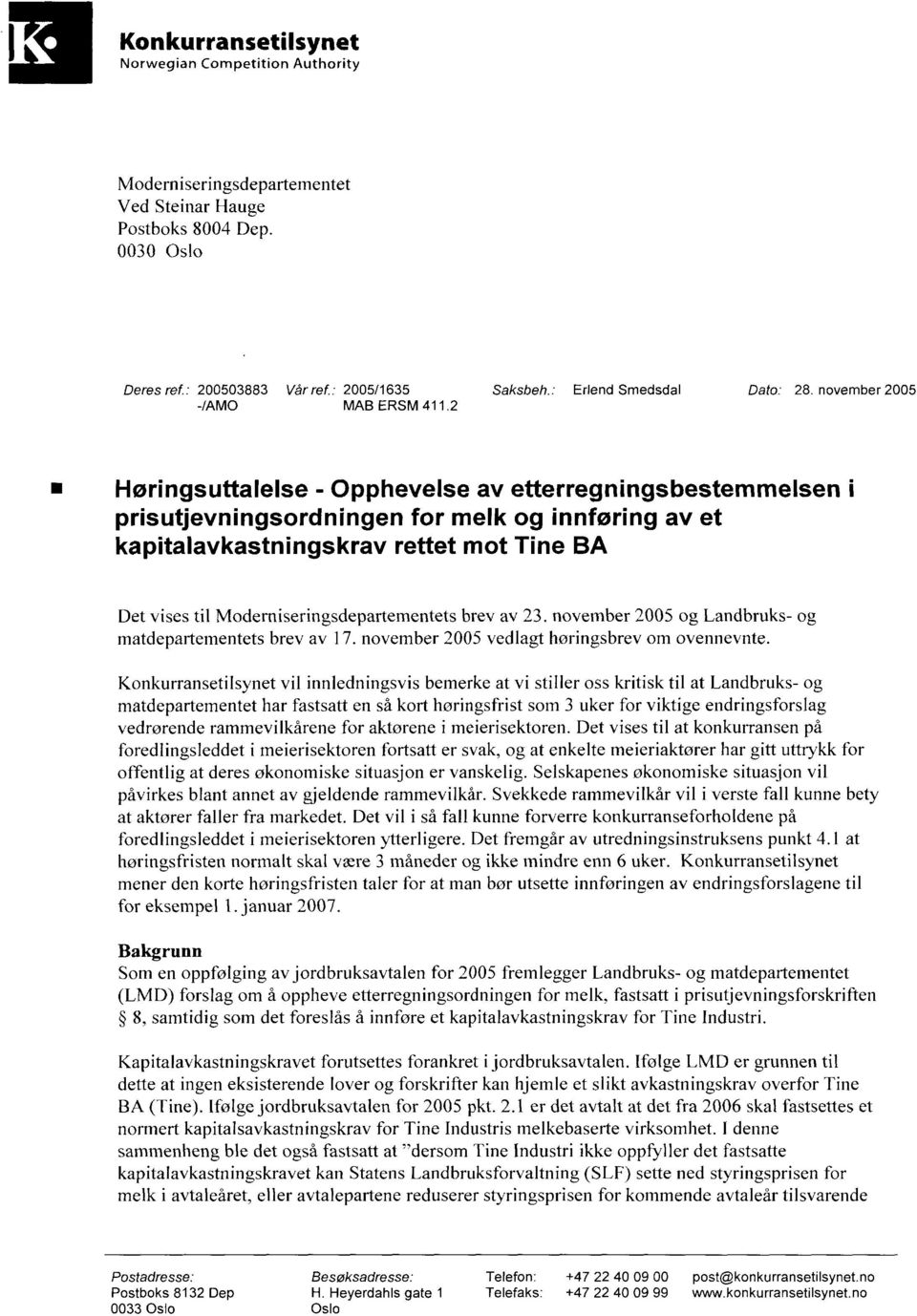 brev av 23. november 2005 og Landbruks- og matdepartementets brev av 17. november 2005 vedlagt horingsbrev om ovennevnte.