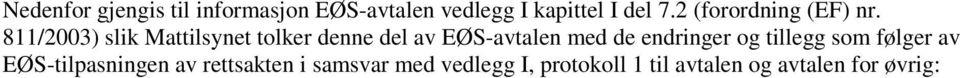 811/2003) slik Mattilsynet tolker denne del av EØS-avtalen med de