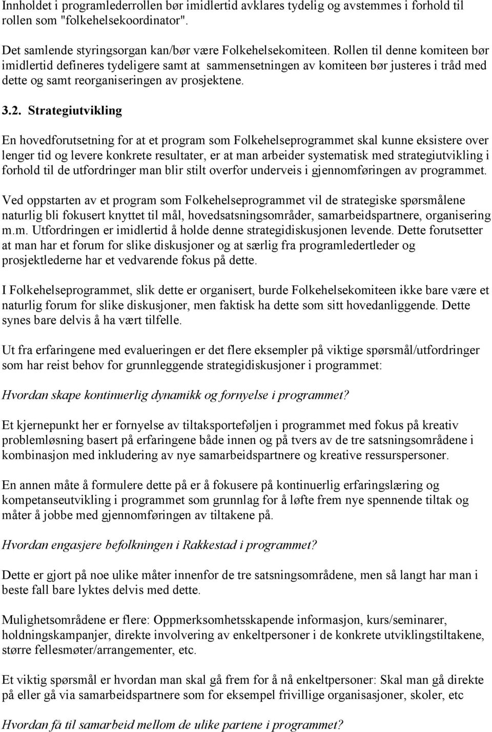 Strategiutvikling En hovedforutsetning for at et program som Folkehelseprogrammet skal kunne eksistere over lenger tid og levere konkrete resultater, er at man arbeider systematisk med