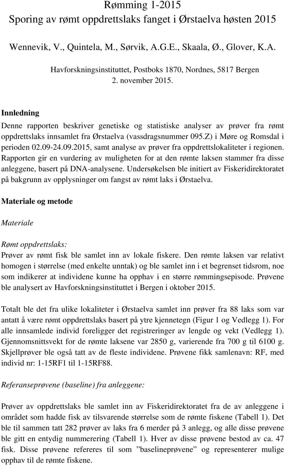 09-24.09.2015, samt analyse av prøver fra oppdrettslokaliteter i regionen. Rapporten gir en vurdering av muligheten for at den rømte laksen stammer fra disse anleggene, basert på DNA-analysene.