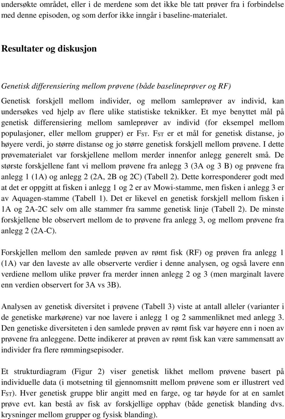 ulike statistiske teknikker. Et mye benyttet mål på genetisk differensiering mellom samleprøver av individ (for eksempel mellom populasjoner, eller mellom grupper) er FST.