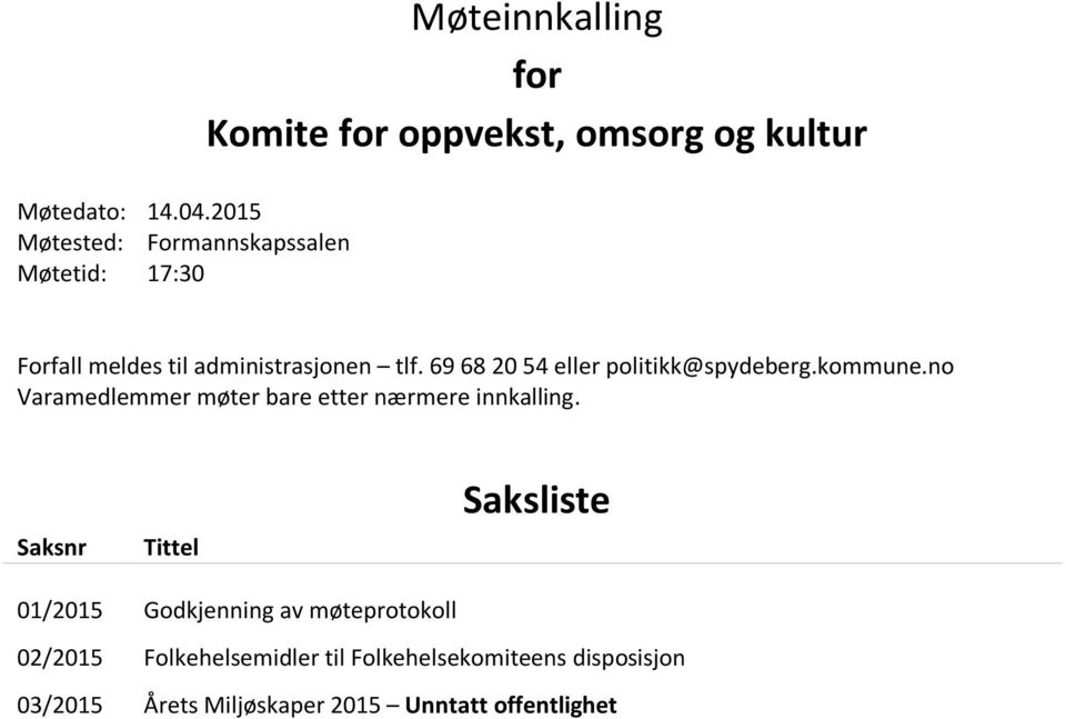 Forfall meldes til administrasjonen tlf. 69 68 20 54 eller politikk@spydeberg.kommune.