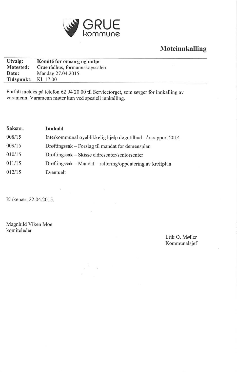 008/1 5 009/1 5 010/15 011/15 012tr5 Innhold Interkommunal øyeblikkelig hjelp døgntilbud - årsrapport 2014 Drøftingssak - Forslag til mandat for demensplan