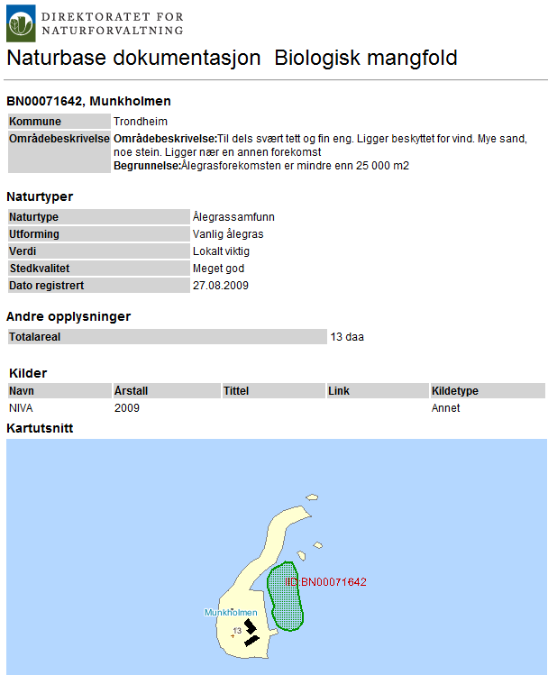 4.6 Miljø Det er ikke tatt opp miljøprøver av sedimentene på sjøbunn. KLIF sitt kart "Grunnforurensning" gir ingen treff hverken på land eller i sjø ved Munkholmen.