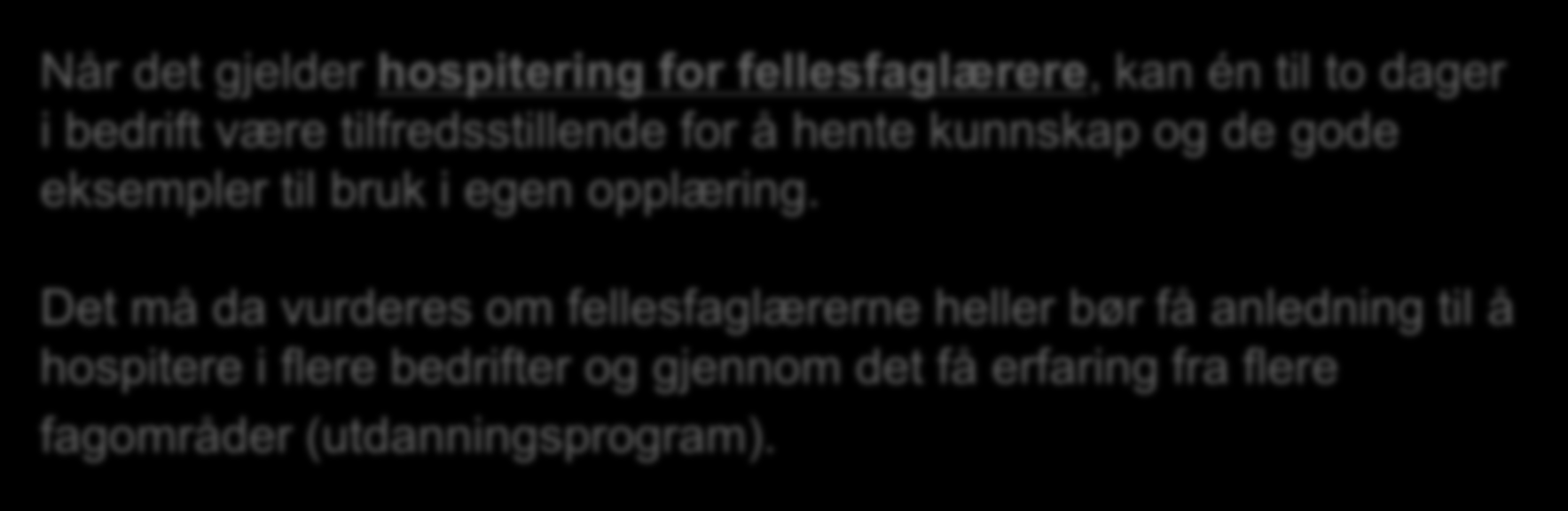 Beskrivelse av hospiteringsordning I denne videreføringen velger vi å benytte samme definisjon som er benyttet ved tidligere utprøvinger: En programfaglærer/fellesfaglærer/instruktør/faglig leder har