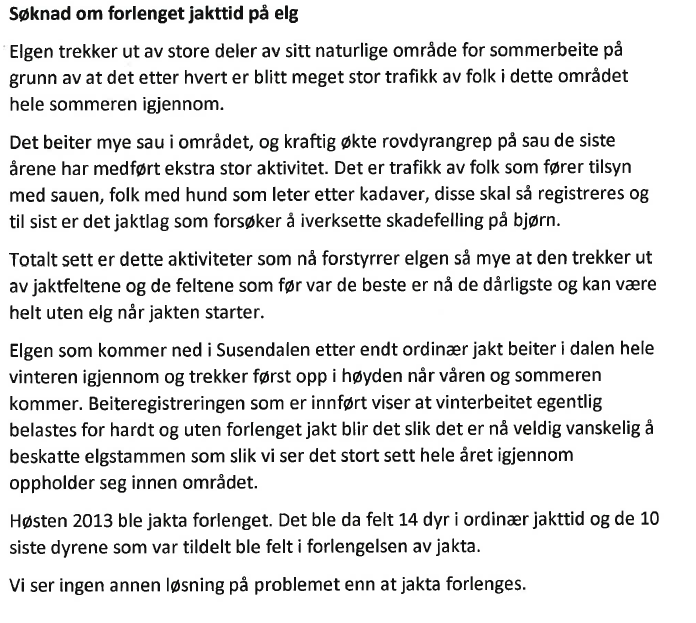 Side 27 av 58 Fra fjorårets søknad fra Susendal Ørjedal storviltområde sakses: Beslutningsmyndigheten for om det skal åpnes for utvidet jakttid på storvilt er det Nordland fylkeskommune som har.