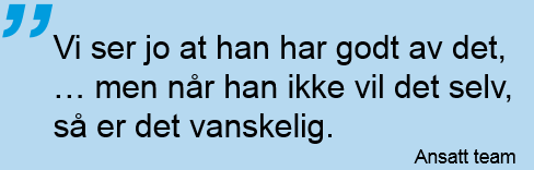 I følge informantene kan det være mange grunner til at brukerne mangler motivasjon. Noen har blitt overtalt av pårørende eller ansatte til å ta imot hverdagsrehabilitering, men ønsker det ikke selv.