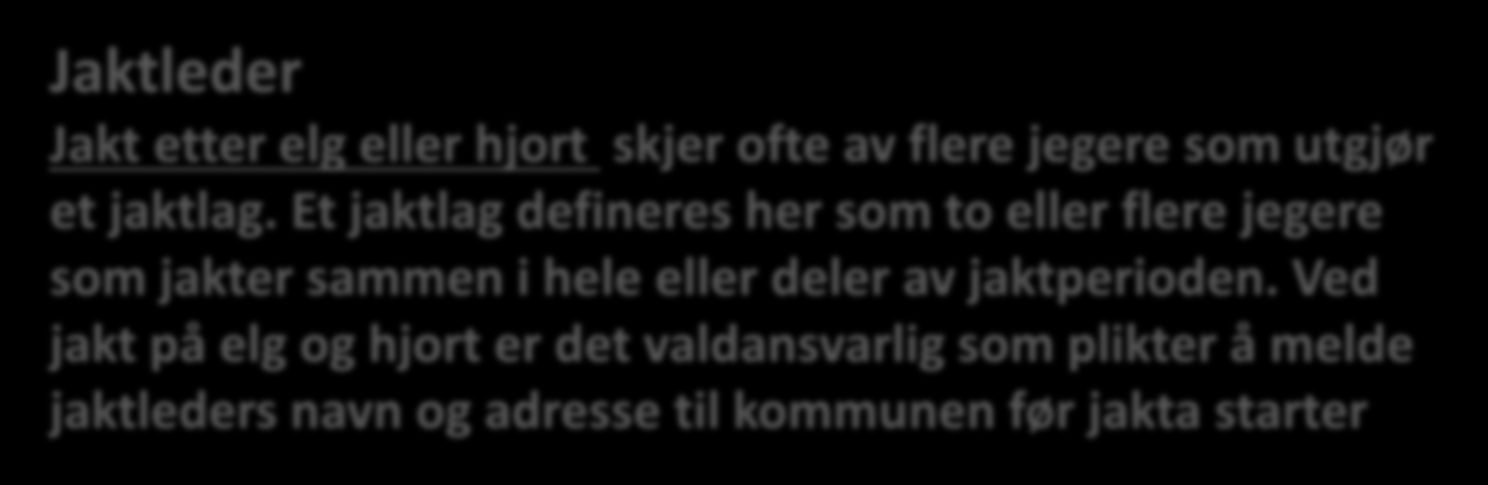 26 A. VILKÅR FOR Å JAKTE HJORTEVILT OG BEVER Ingen kan drive jakt på hjortevilt og bever uten fellingstillatelse fra kommunen eller villreinnemnda.