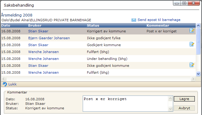 Dato Bruker Status Kommentar Dato for statusendringen på skjemaet. Navnet på brukeren som utførte statusendringen. Skjemaets statusnivå Ved å klikke på ikonet vises kommentarfeltet nederst i vinduet.