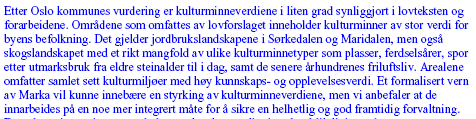 Andre er også inne på kulturdimensjonen i naturen, kulturlandskapet og menneskelig påvirkning av landskapet. Femten høringsbrev peker på skjøtsel i en eller annen form.