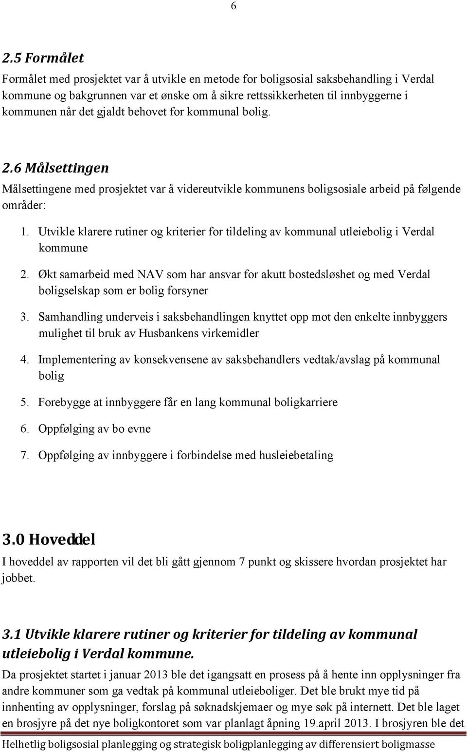 Utvikle klarere rutiner og kriterier for tildeling av kommunal utleiebolig i Verdal kommune 2.
