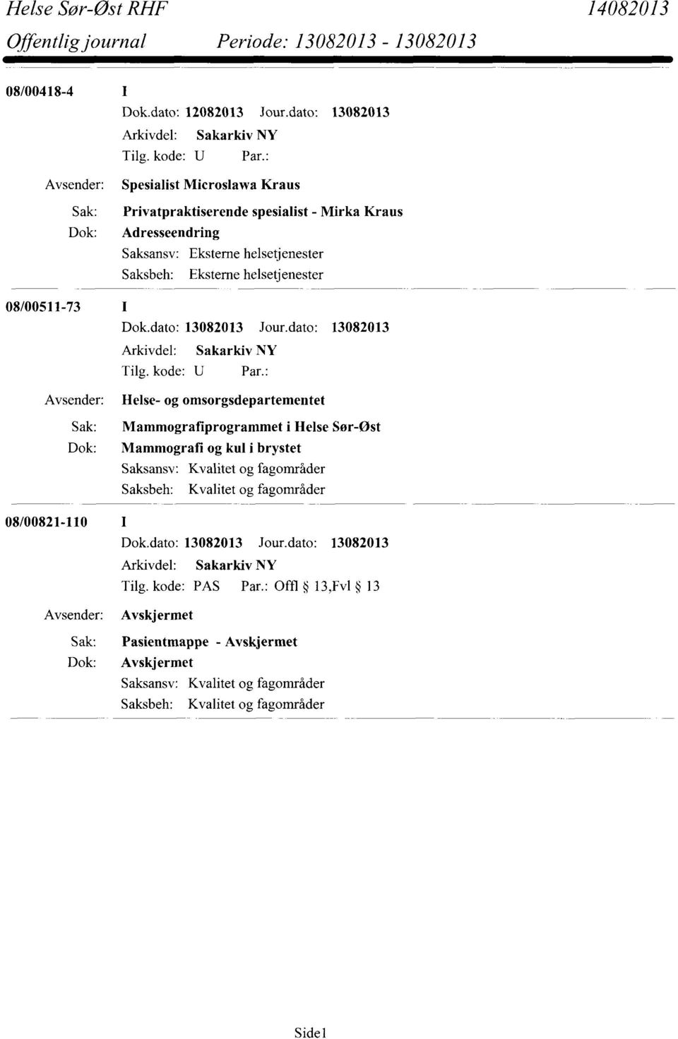 brystet Kvalitet og fagområder Kvalitet og fagområder 08/00821-110 I Tilg. kode: PAS Par.