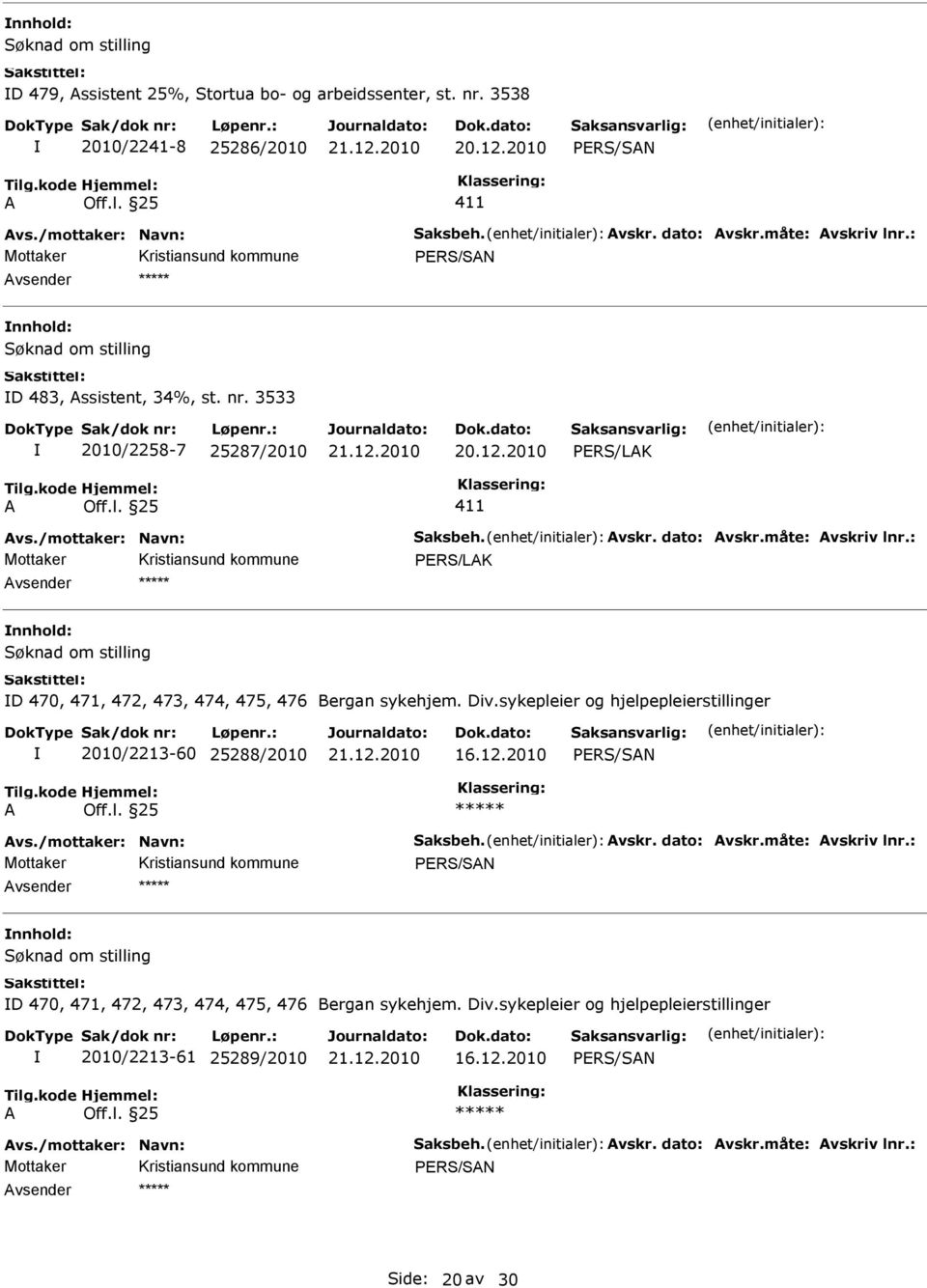 3533 2010/2258-7 25287/2010 PRS/LK 411 PRS/LK D 470, 471, 472, 473, 474, 475, 476 Bergan sykehjem. Div.