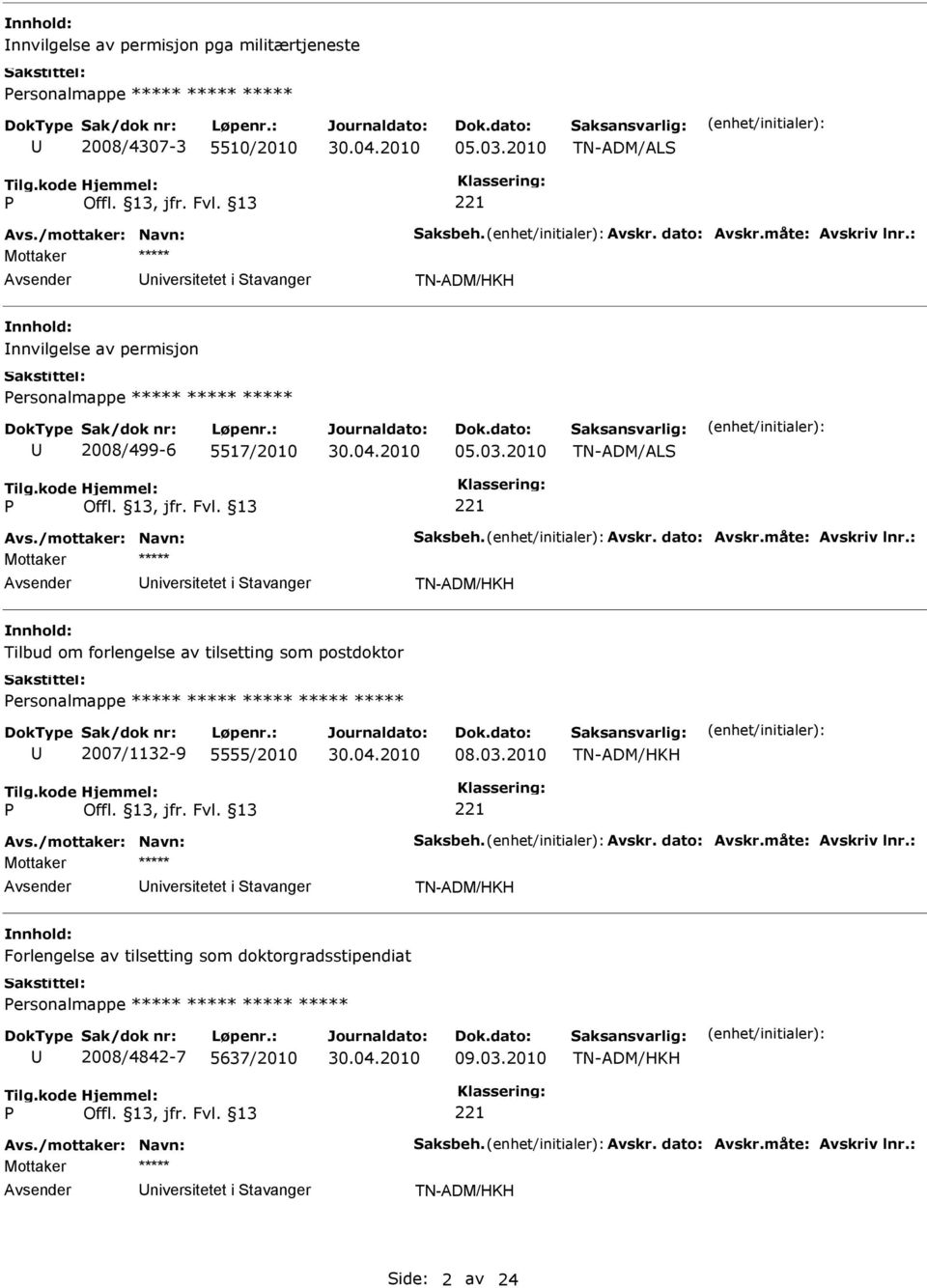 2010 TN-ADM/AL niversitetet i tavanger Tilbud om forlengelse av tilsetting som postdoktor ersonalmappe ***** ***** ***** ***** *****